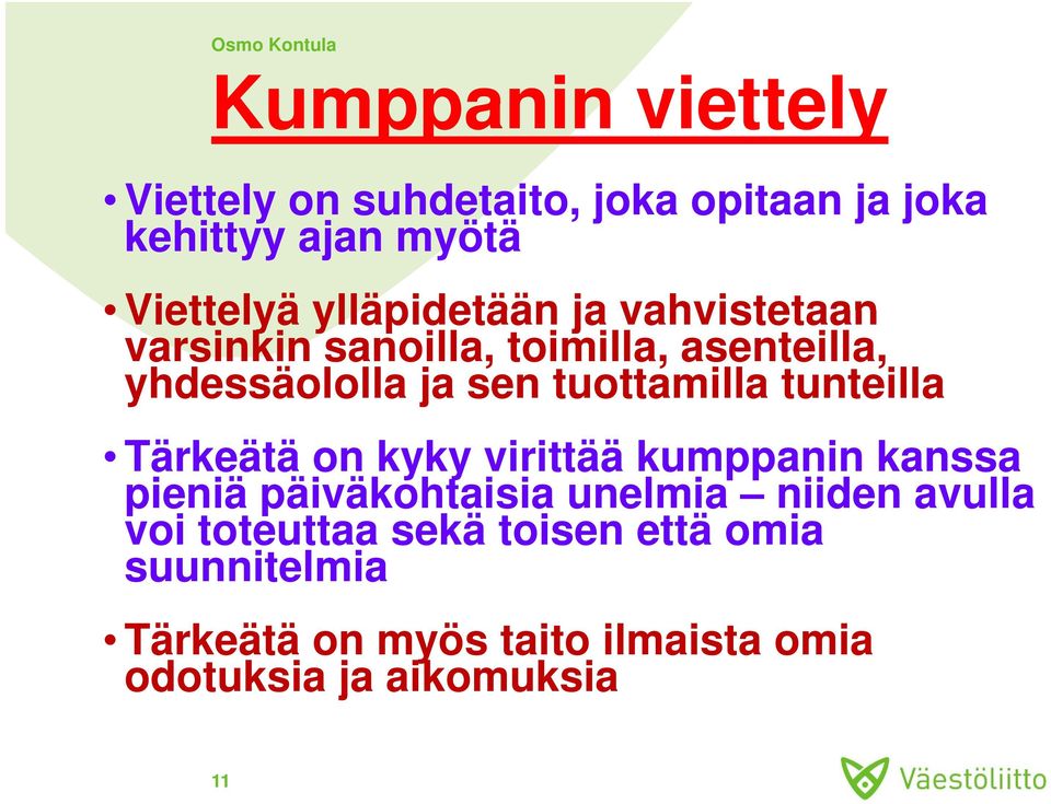 tuottamilla tunteilla Tärkeätä on kyky virittää kumppanin kanssa pieniä päiväkohtaisia unelmia niiden