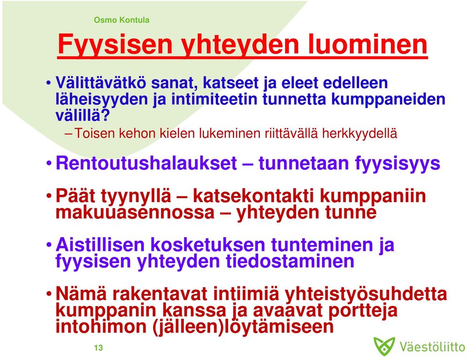 Toisen kehon kielen lukeminen riittävällä herkkyydellä Rentoutushalaukset tunnetaan fyysisyys Päät tyynyllä