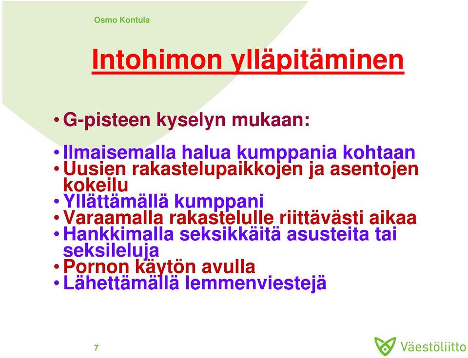 Yllättämällä kumppani Varaamalla rakastelulle riittävästi aikaa Hankkimalla