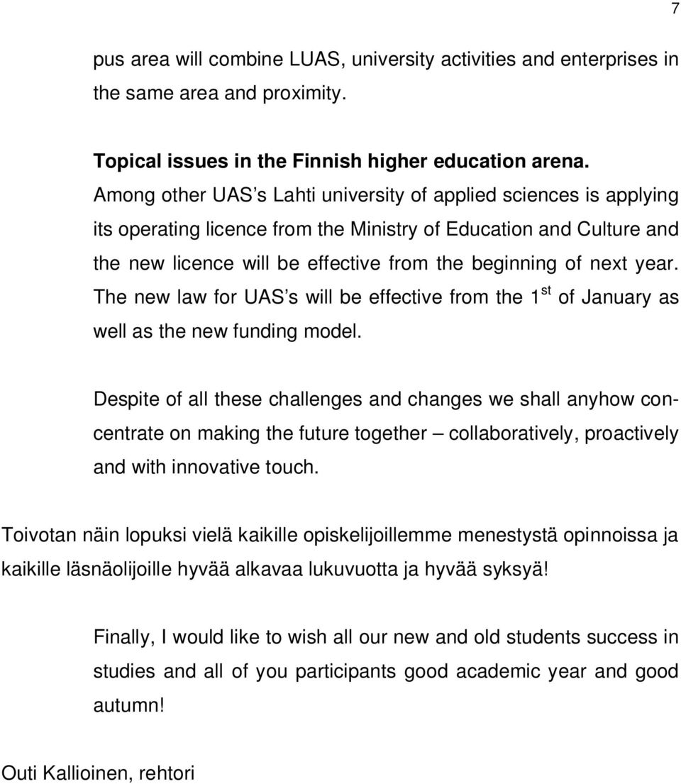 year. The new law for UAS s will be effective from the 1 st of January as well as the new funding model.