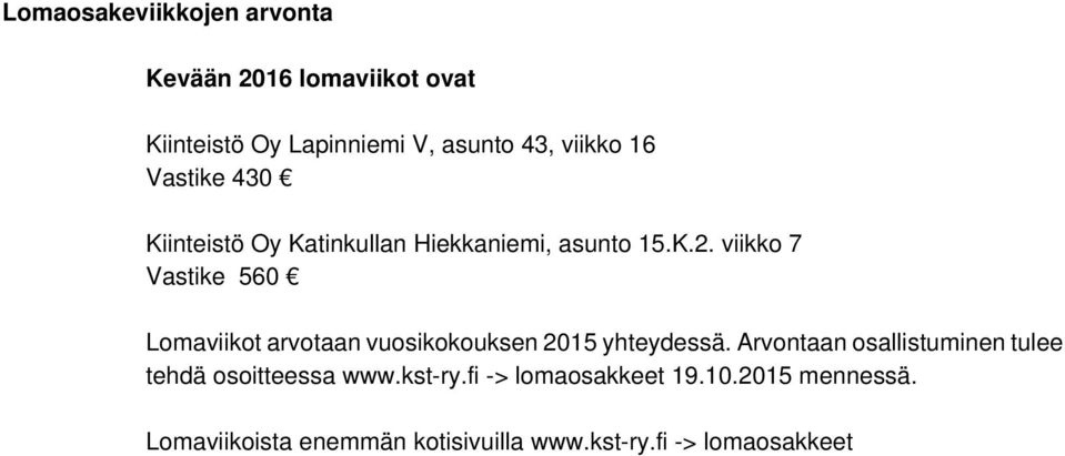 viikko 7 Vastike 560 Lomaviikot arvotaan vuosikokouksen 2015 yhteydessä.