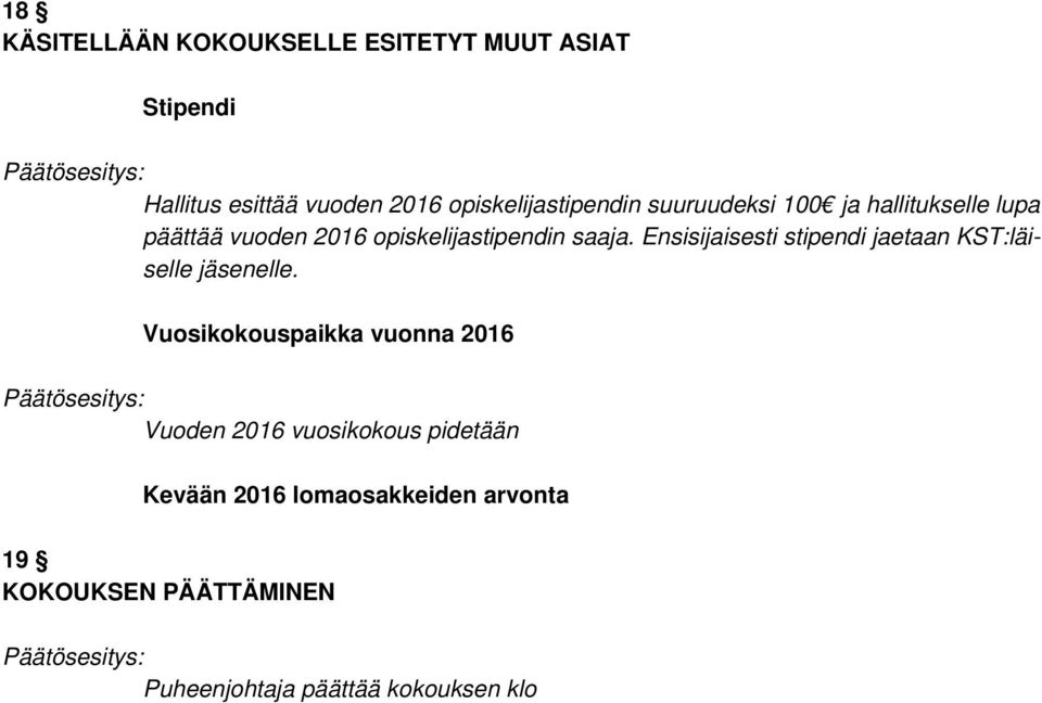 saaja. Ensisijaisesti stipendi jaetaan KST:läiselle jäsenelle.