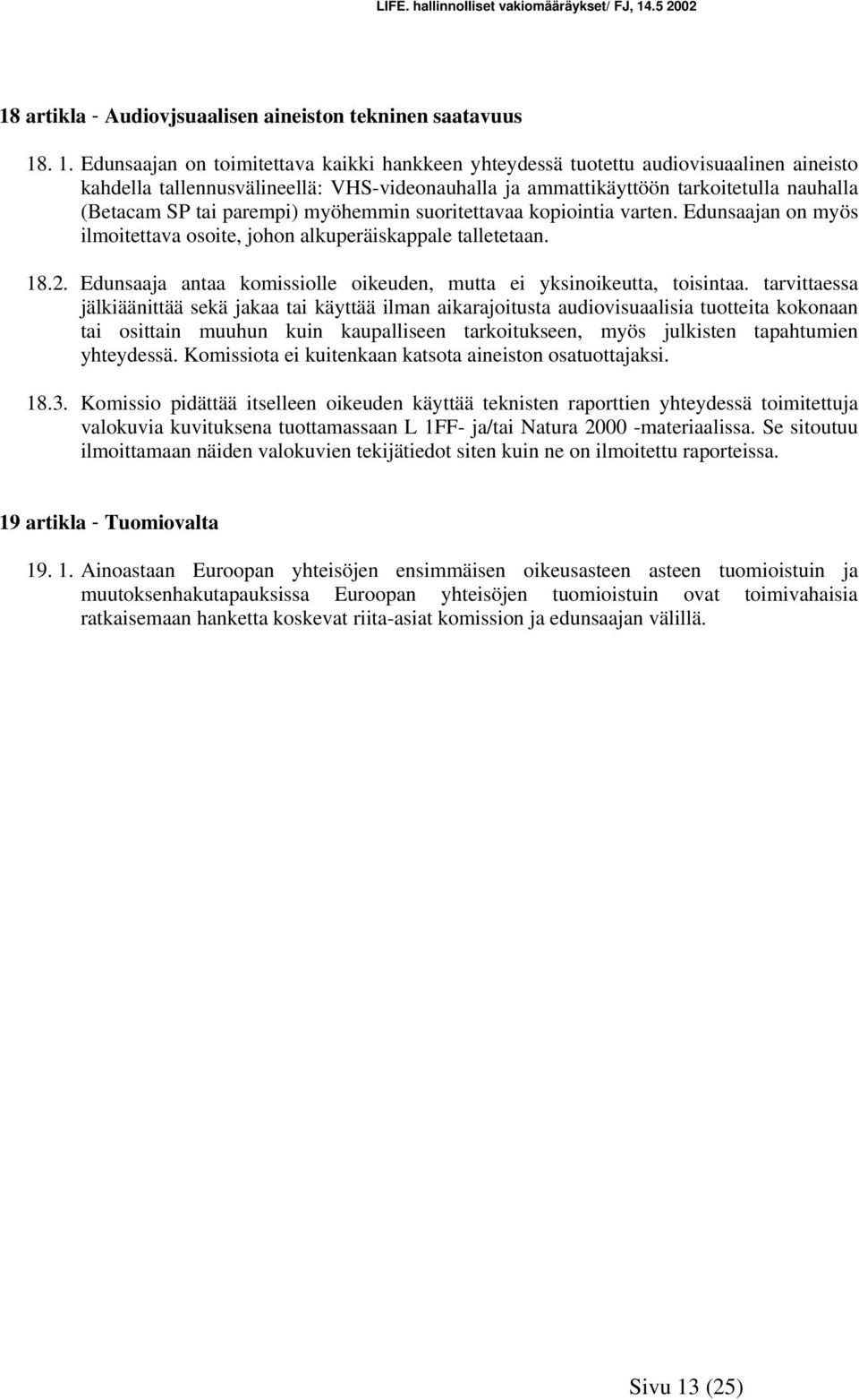 parempi) myöhemmin suoritettavaa kopiointia varten. Edunsaajan on myös ilmoitettava osoite, johon alkuperäiskappale talletetaan. 18.2.