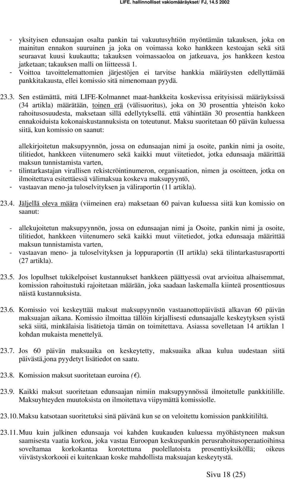 - Voittoa tavoittelemattomien järjestöjen ei tarvitse hankkia määräysten edellyttämää pankkitakausta, ellei komissio sitä nimenomaan pyydä. 23.