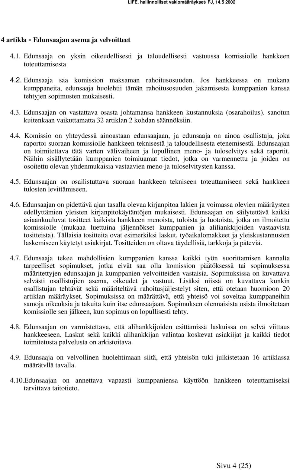 Edunsaajan on vastattava osasta johtamansa hankkeen kustannuksia (osarahoilus). sanotun kuitenkaan vaikuttamatta 32 artiklan 2 kohdan säännöksiin. 4.