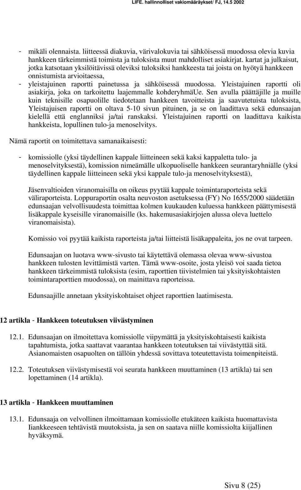 Yleistajuinen raportti oli asiakirja, joka on tarkoitettu laajemmalle kohderyhmäue.