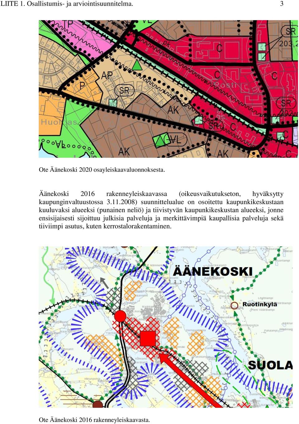 2008) suunnittelualue on osoitettu kaupunkikeskustaan kuuluvaksi alueeksi (punainen neliö) ja tiivistyvän kaupunkikeskustan