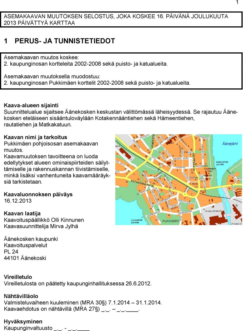 Kaava-alueen sijainti Suunnittelualue sijaitsee Äänekosken keskustan välittömässä läheisyydessä.