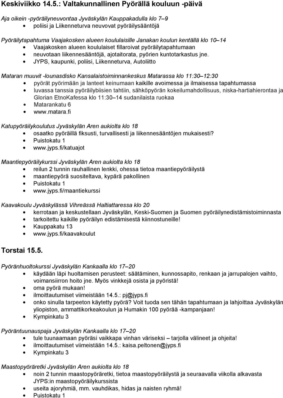 koululaisille Janakan koulun kentällä klo 10 14 Vaajakosken alueen koululaiset fillaroivat pyöräilytapahtumaan neuvotaan liikennesääntöjä, ajotaitorata, pyörien kuntotarkastus jne.