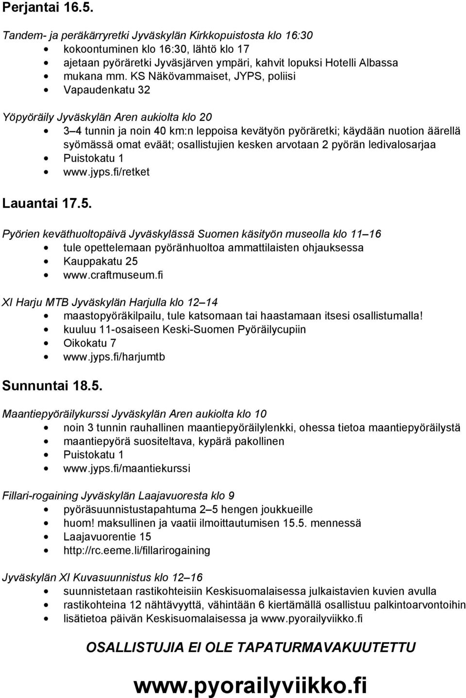 osallistujien kesken arvotaan 2 pyörän ledivalosarjaa www.jyps.fi/retket Lauantai 17.5.