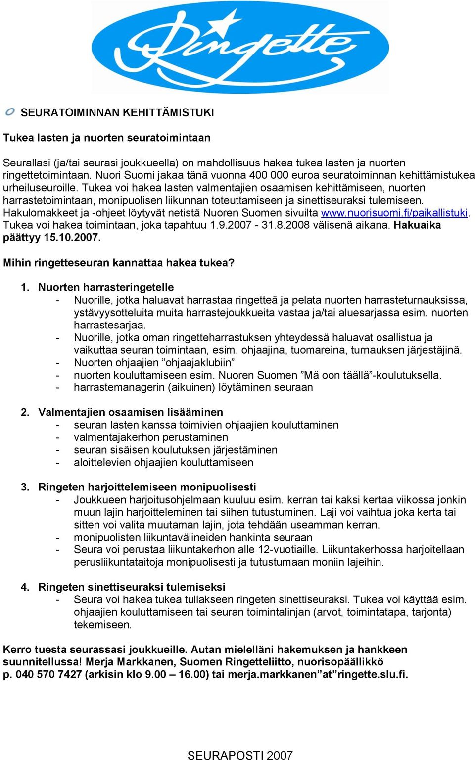 Tukea voi hakea lasten valmentajien osaamisen kehittämiseen, nuorten harrastetoimintaan, monipuolisen liikunnan toteuttamiseen ja sinettiseuraksi tulemiseen.