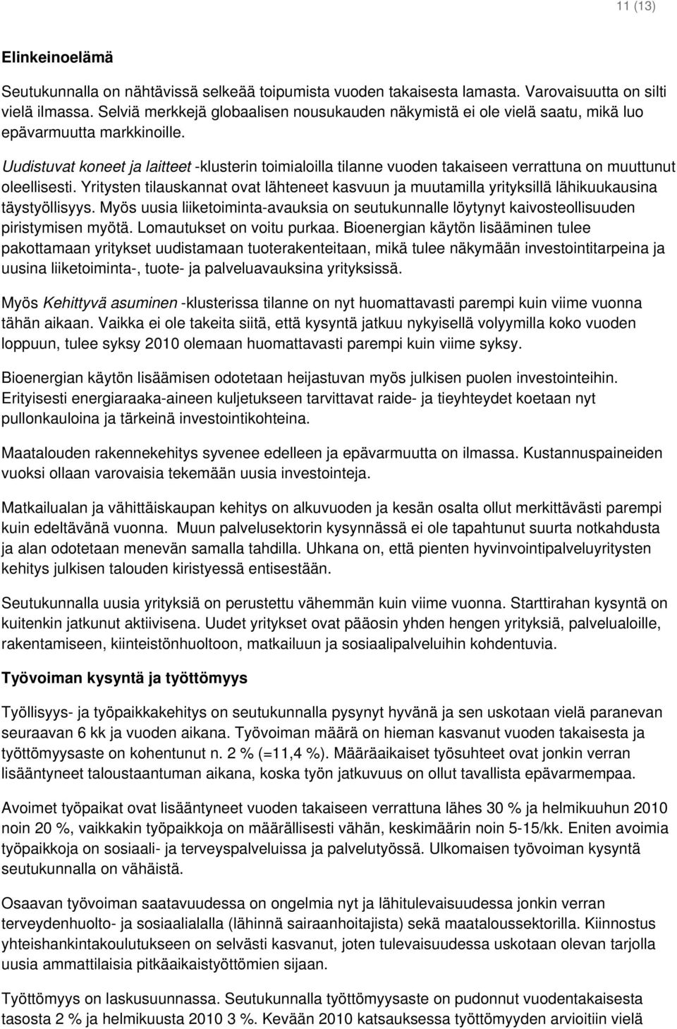 Uudistuvat koneet ja laitteet -klusterin toimialoilla tilanne vuoden takaiseen on muuttunut oleellisesti.