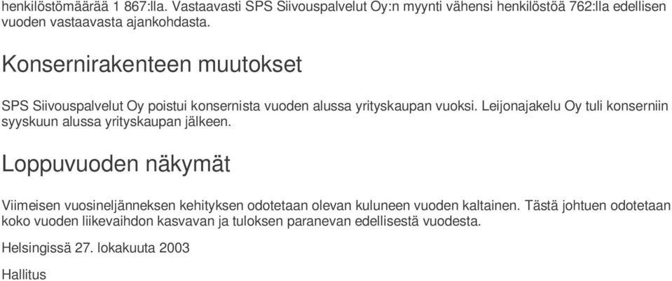 Konsernirakenteen muutokset SPS Siivouspalvelut Oy poistui konsernista vuoden alussa yrityskaupan vuoksi.