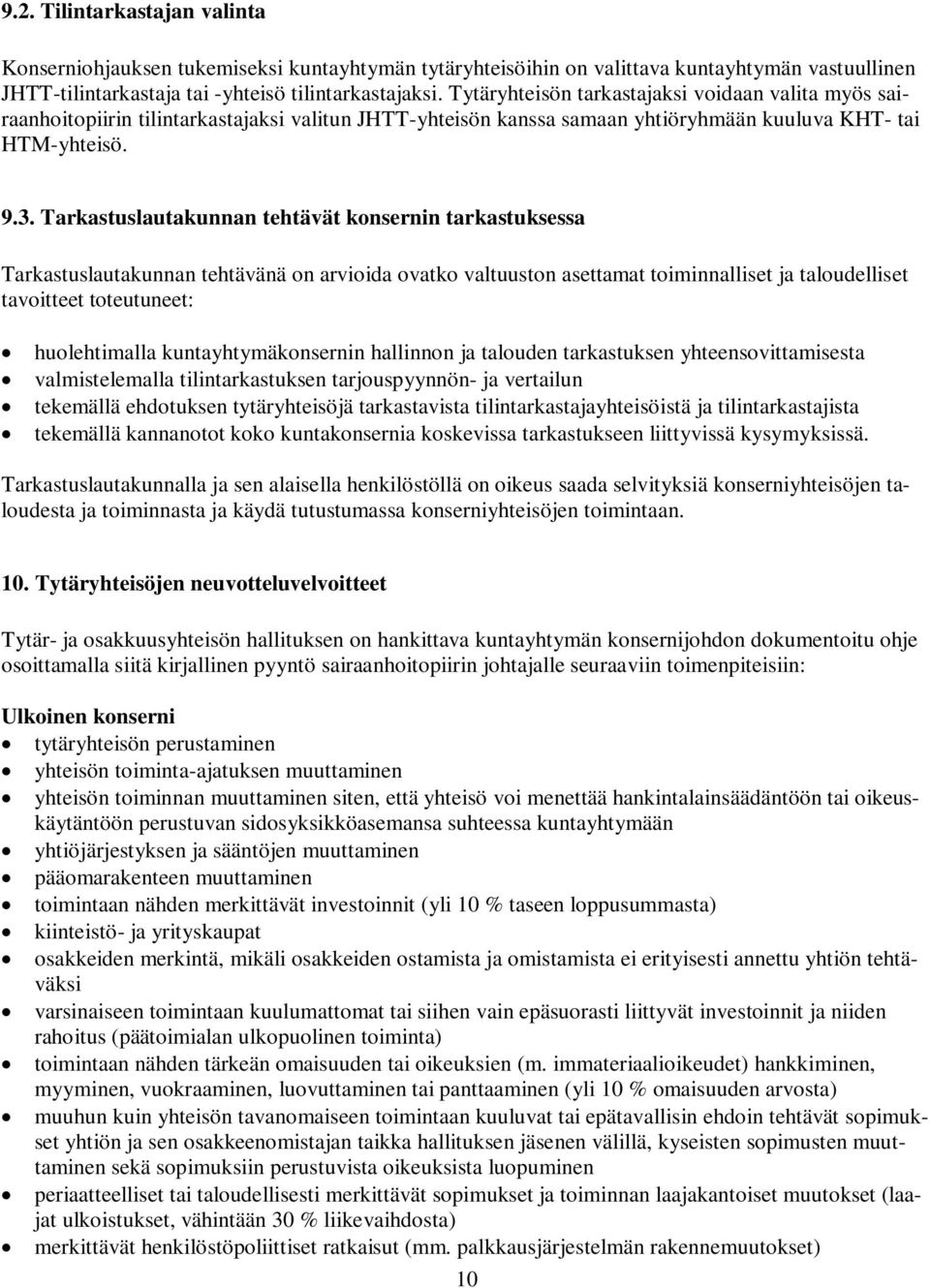 Tarkastuslautakunnan tehtävät konsernin tarkastuksessa Tarkastuslautakunnan tehtävänä on arvioida ovatko valtuuston asettamat toiminnalliset ja taloudelliset tavoitteet toteutuneet: huolehtimalla