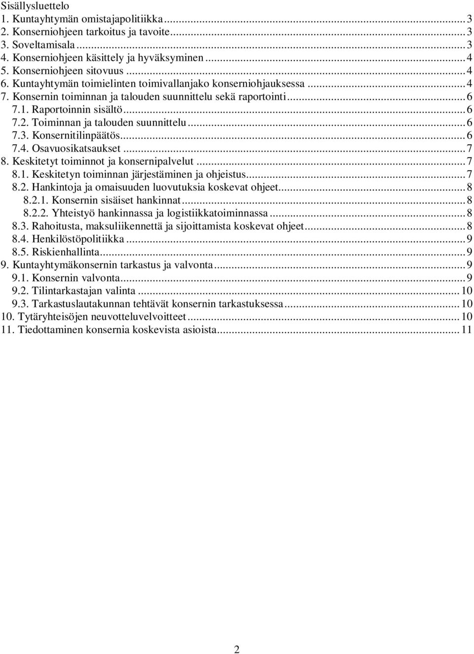 Toiminnan ja talouden suunnittelu...6 7.3. Konsernitilinpäätös...6 7.4. Osavuosikatsaukset...7 8. Keskitetyt toiminnot ja konsernipalvelut...7 8.1. Keskitetyn toiminnan järjestäminen ja ohjeistus...7 8.2.