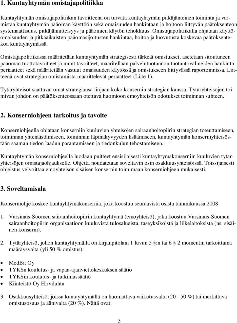 Omistajapolitiikalla ohjataan käyttöomaisuuden ja pitkäaikaisten pääomasijoitusten hankintaa, hoitoa ja luovutusta koskevaa päätöksentekoa kuntayhtymässä.