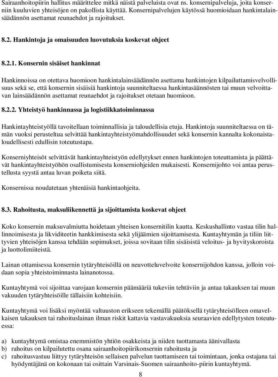 Konsernin sisäiset hankinnat Hankinnoissa on otettava huomioon hankintalainsäädännön asettama hankintojen kilpailuttamisvelvollisuus sekä se, että konsernin sisäisiä hankintoja suunniteltaessa