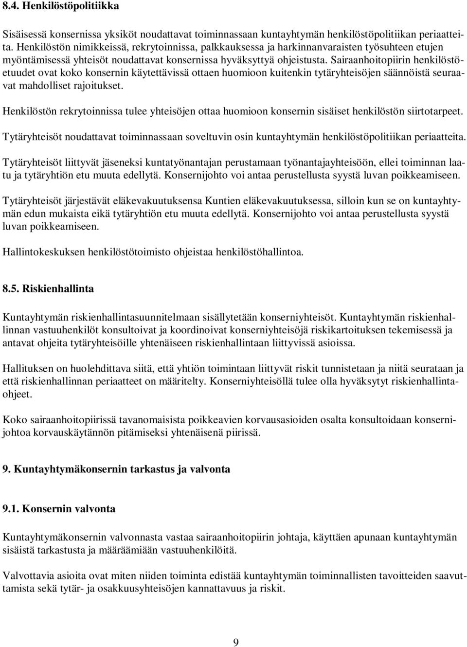 Sairaanhoitopiirin henkilöstöetuudet ovat koko konsernin käytettävissä ottaen huomioon kuitenkin tytäryhteisöjen säännöistä seuraavat mahdolliset rajoitukset.