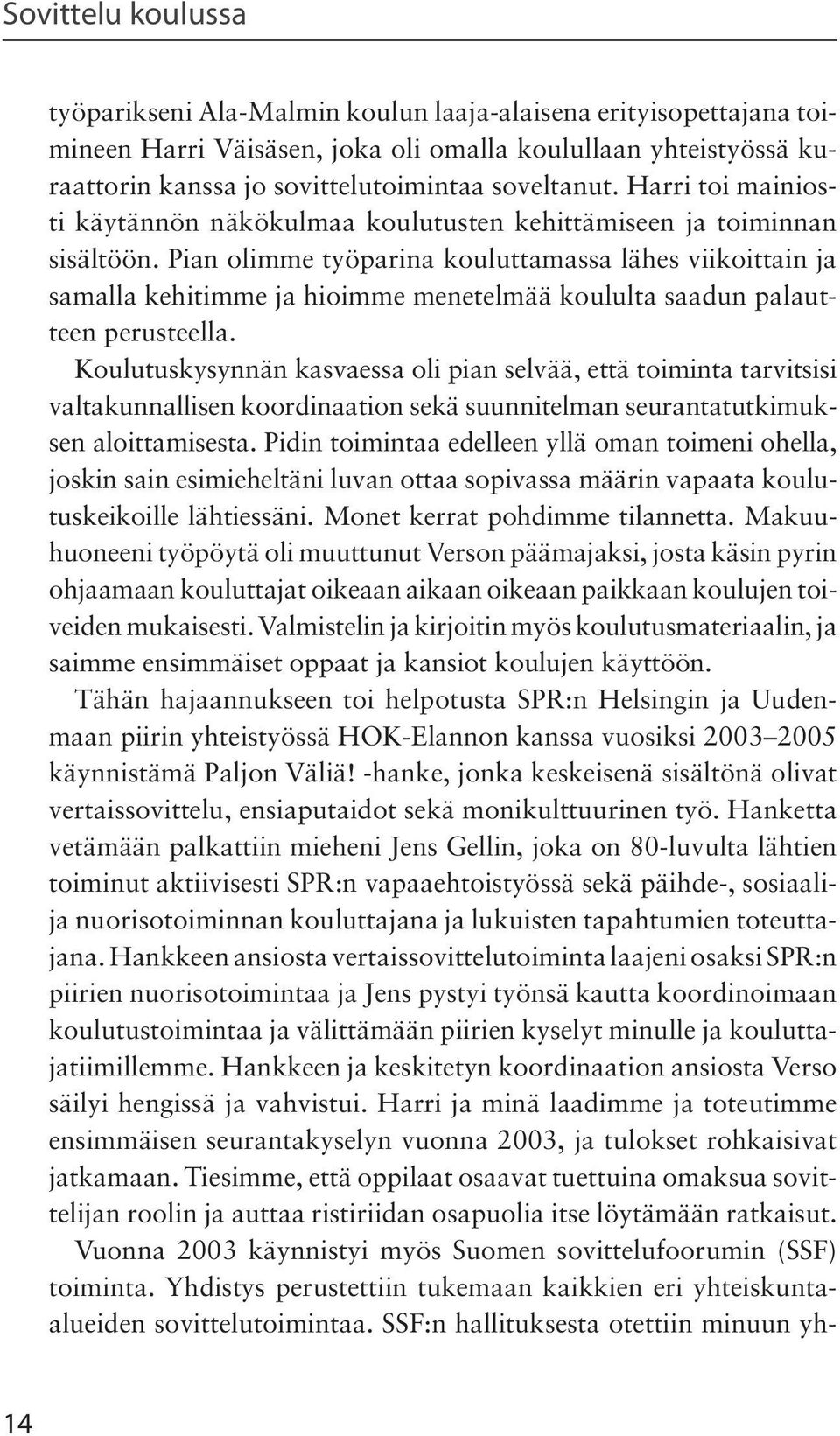 Pian olimme työparina kouluttamassa lähes viikoittain ja samalla kehitimme ja hioimme menetelmää koululta saadun palautteen perusteella.