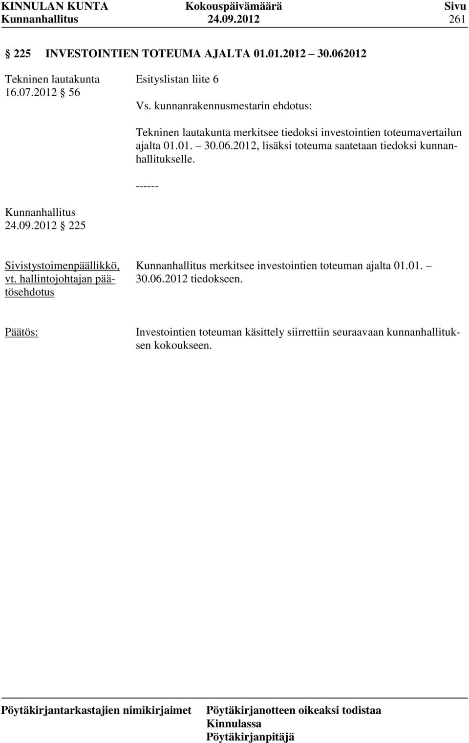 2012, lisäksi toteuma saatetaan tiedoksi kunnanhallitukselle. ------ 24.09.2012 225 Sivistystoimenpäällikkö, vt.