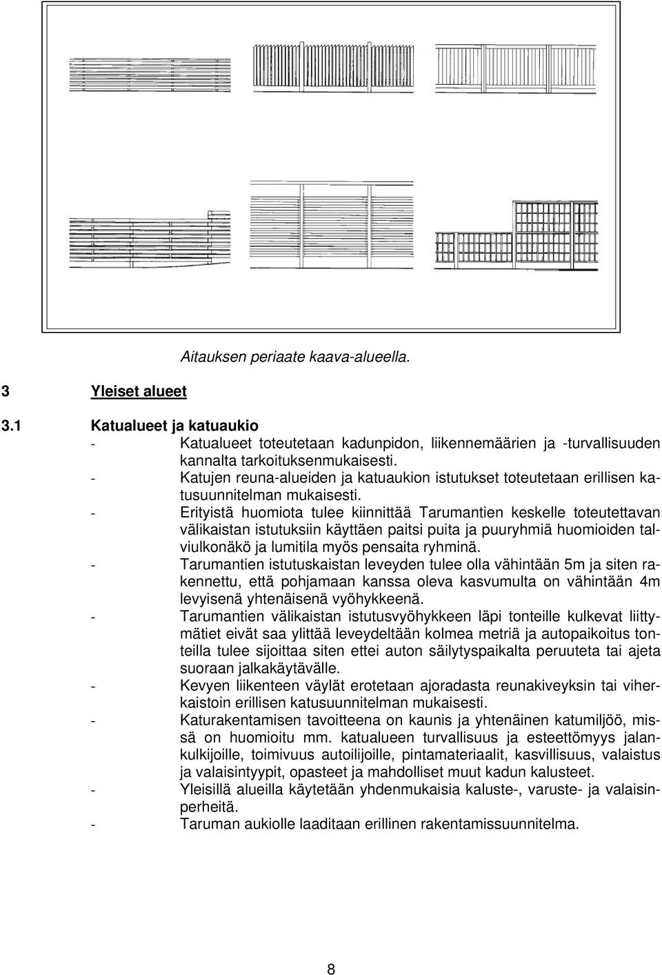 - Erityistä huomiota tulee kiinnittää Tarumantien keskelle toteutettavan välikaistan istutuksiin käyttäen paitsi puita ja puuryhmiä huomioiden talviulkonäkö ja lumitila myös pensaita ryhminä.