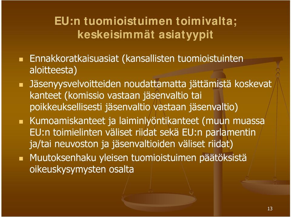 jäsenvaltio vastaan jäsenvaltio) Kumoamiskanteet ja laiminlyöntikanteet (muun muassa EU:n toimielinten väliset riidat sekä EU:n