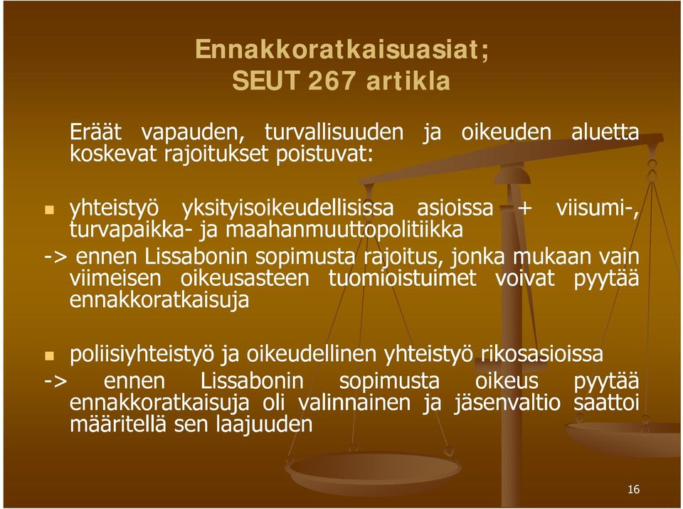 mukaan vain viimeisen oikeusasteen tuomioistuimet voivat pyytää ennakkoratkaisuja poliisiyhteistyö ja oikeudellinen yhteistyö