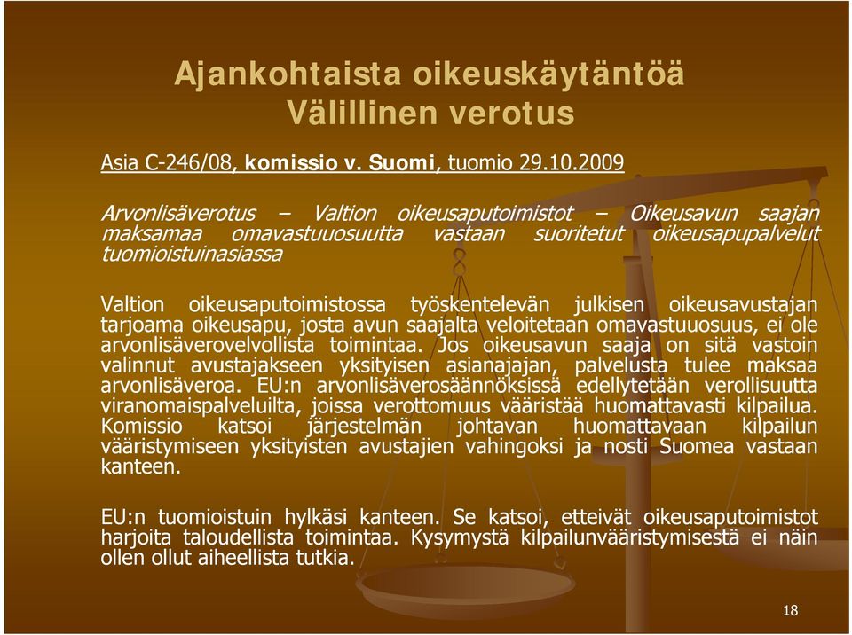 julkisen oikeusavustajan tarjoama oikeusapu, josta avun saajalta veloitetaan t omavastuuosuus, ei ole arvonlisäverovelvollista toimintaa.