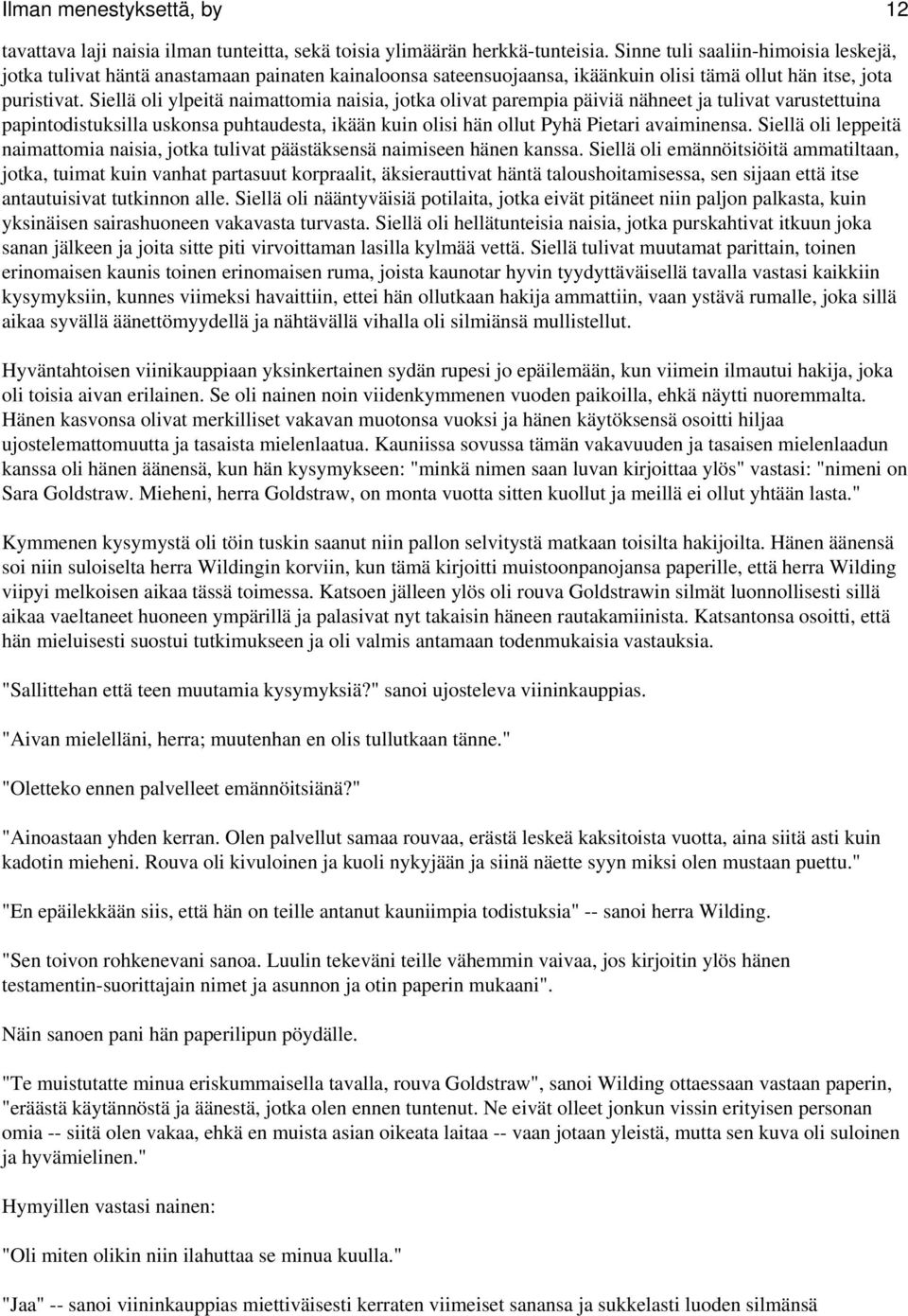 Siellä oli ylpeitä naimattomia naisia, jotka olivat parempia päiviä nähneet ja tulivat varustettuina papintodistuksilla uskonsa puhtaudesta, ikään kuin olisi hän ollut Pyhä Pietari avaiminensa.