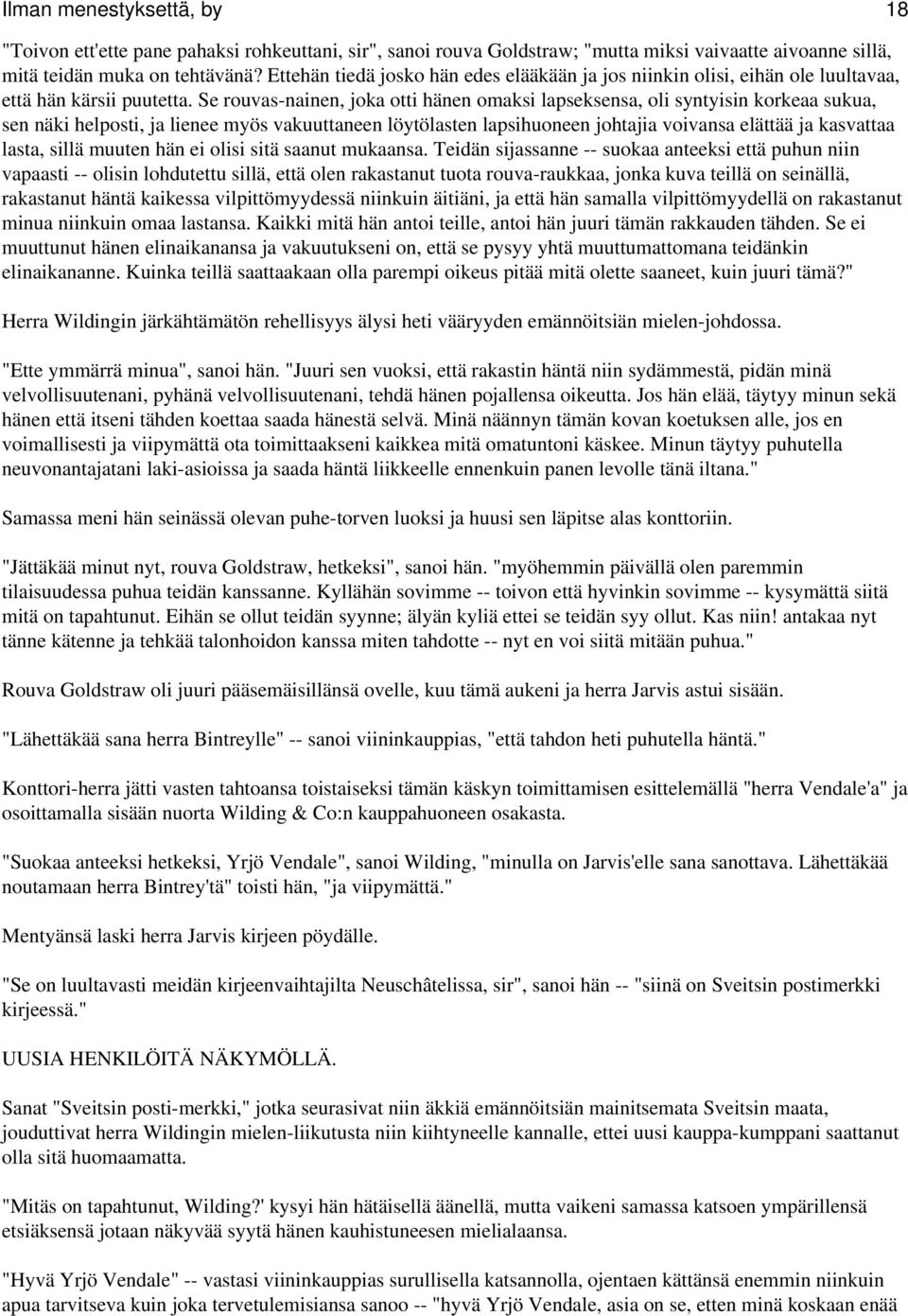 Se rouvas-nainen, joka otti hänen omaksi lapseksensa, oli syntyisin korkeaa sukua, sen näki helposti, ja lienee myös vakuuttaneen löytölasten lapsihuoneen johtajia voivansa elättää ja kasvattaa