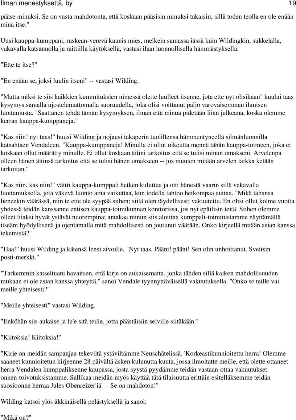 "Ette te itse?" "En enään se, joksi luulin itseni" -- vastasi Wilding.