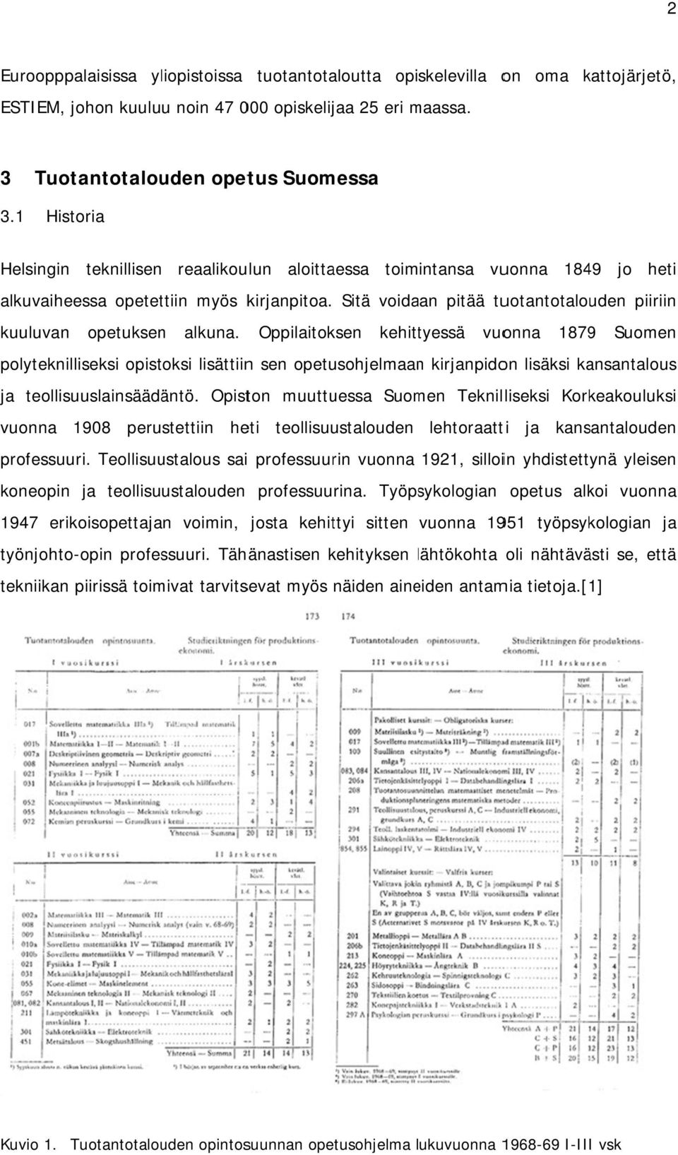 Sitä voidaan pitää tuotantotalouden piiriin kuuluvan opetuksen alkuna.