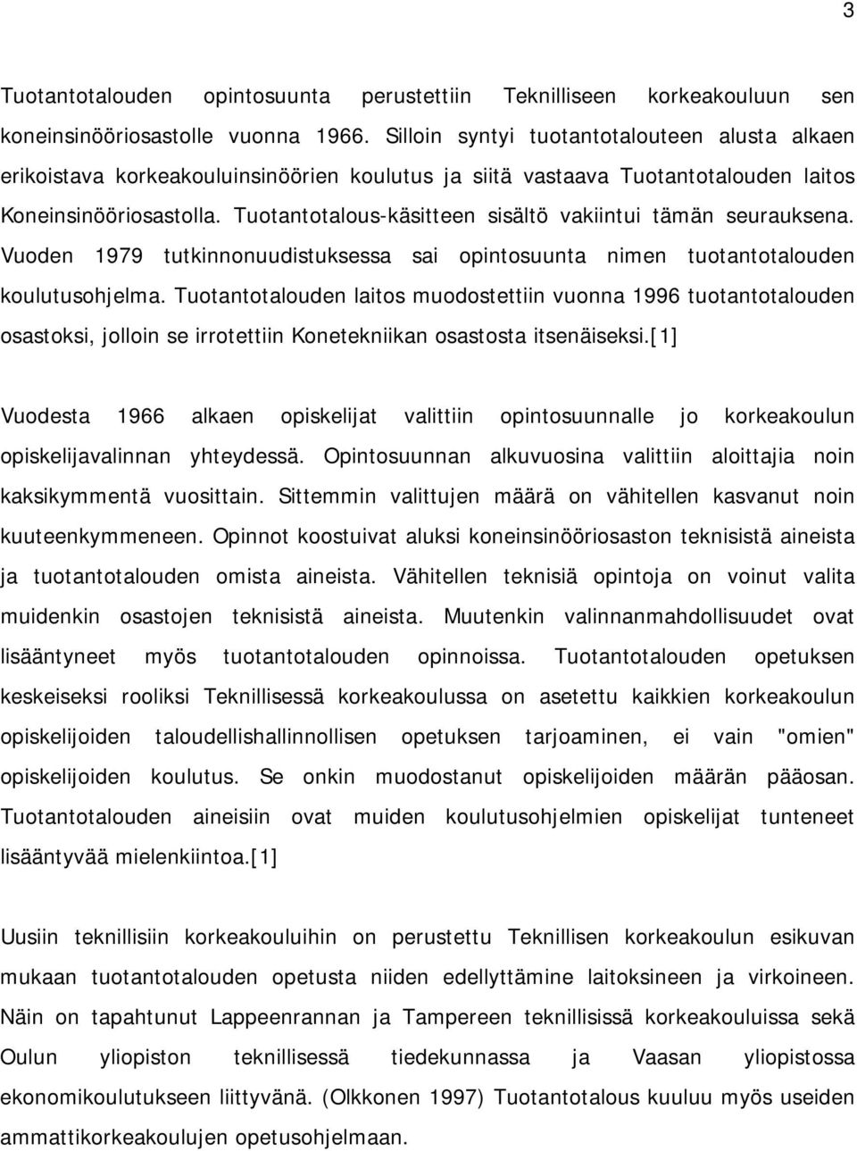 Tuotantotalous-käsitteen sisältö vakiintui tämän seurauksena. Vuoden 1979 tutkinnonuudistuksessa sai opintosuunta nimen tuotantotalouden koulutusohjelma.