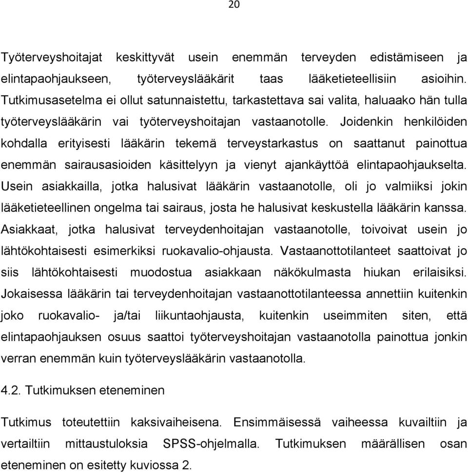 Joidenkin henkilöiden kohdalla erityisesti lääkärin tekemä terveystarkastus on saattanut painottua enemmän sairausasioiden käsittelyyn ja vienyt ajankäyttöä elintapaohjaukselta.