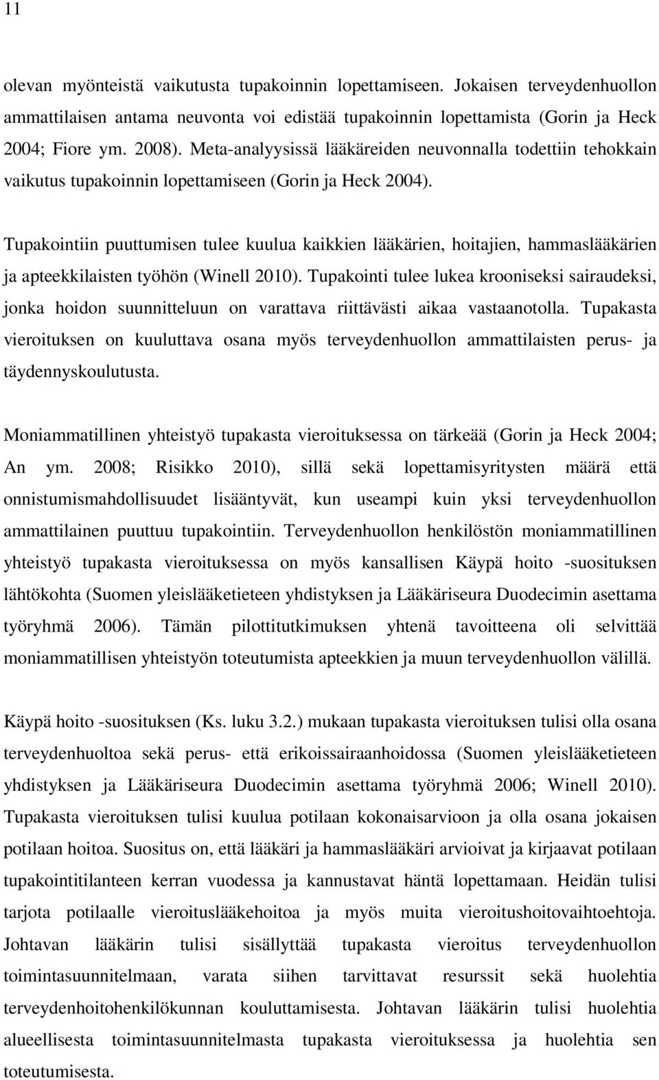 Tupakointiin puuttumisen tulee kuulua kaikkien lääkärien, hoitajien, hammaslääkärien ja apteekkilaisten työhön (Winell 2010).