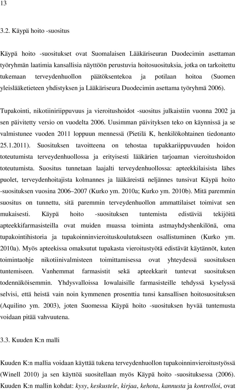 terveydenhuollon päätöksentekoa ja potilaan hoitoa (Suomen yleislääketieteen yhdistyksen ja Lääkäriseura Duodecimin asettama työryhmä 2006).