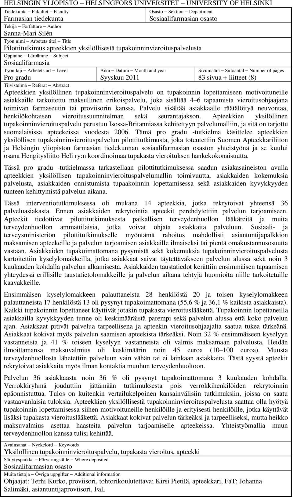 Datum Month and year Syyskuu 2011 Sivumäärä Sidoantal Number of pages 83 sivua + liitteet (8) Pro gradu Tiivistelmä Referat Abstract Apteekkien yksilöllinen tupakoinninvieroituspalvelu on tupakoinnin