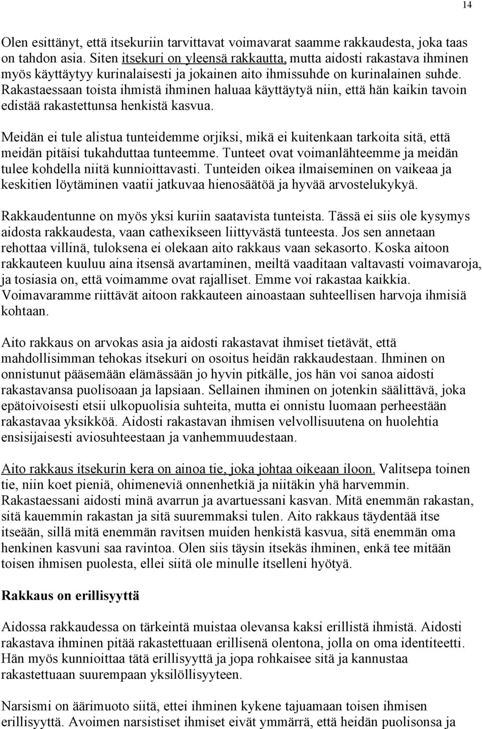 Rakastaessaan toista ihmistä ihminen haluaa käyttäytyä niin, että hän kaikin tavoin edistää rakastettunsa henkistä kasvua.