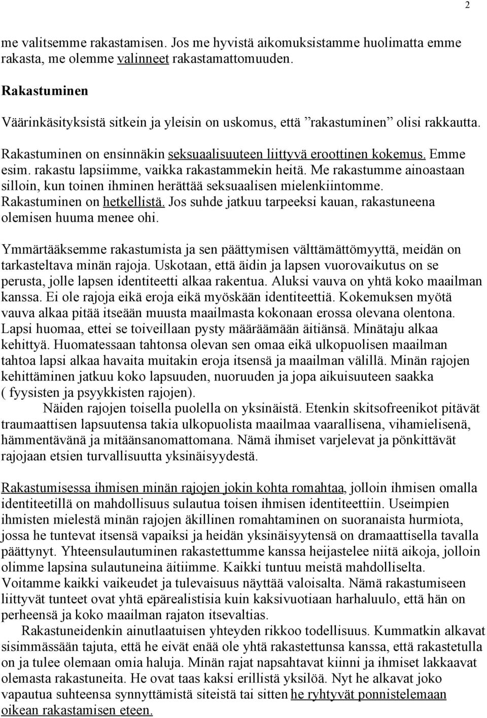 rakastu lapsiimme, vaikka rakastammekin heitä. Me rakastumme ainoastaan silloin, kun toinen ihminen herättää seksuaalisen mielenkiintomme. Rakastuminen on hetkellistä.