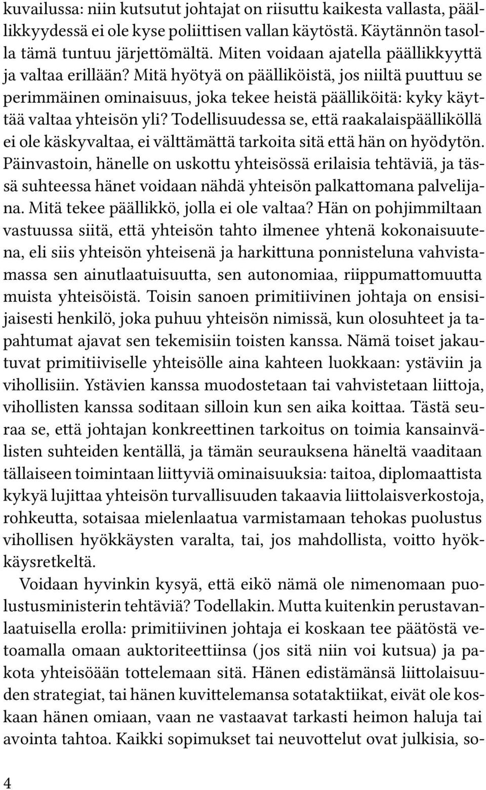 Todellisuudessa se, että raakalaispäälliköllä ei ole käskyvaltaa, ei välttämättä tarkoita sitä että hän on hyödytön.
