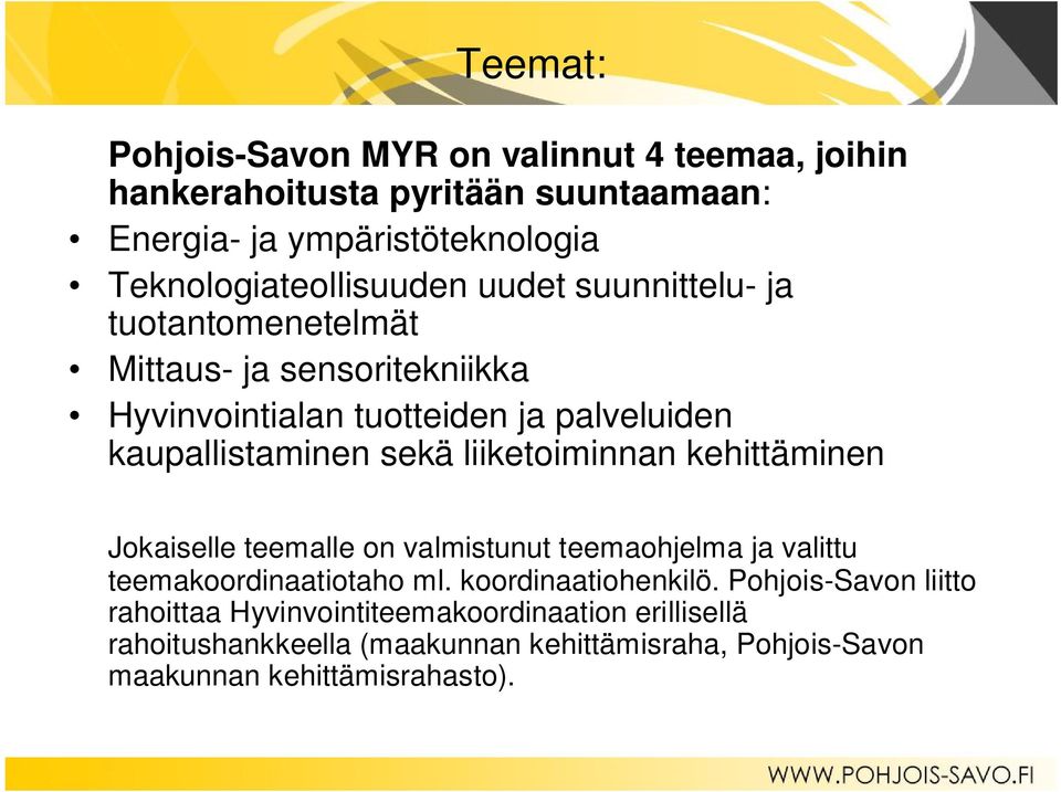 kaupallistaminen sekä liiketoiminnan kehittäminen Jokaiselle teemalle on valmistunut teemaohjelma ja valittu teemakoordinaatiotaho ml.