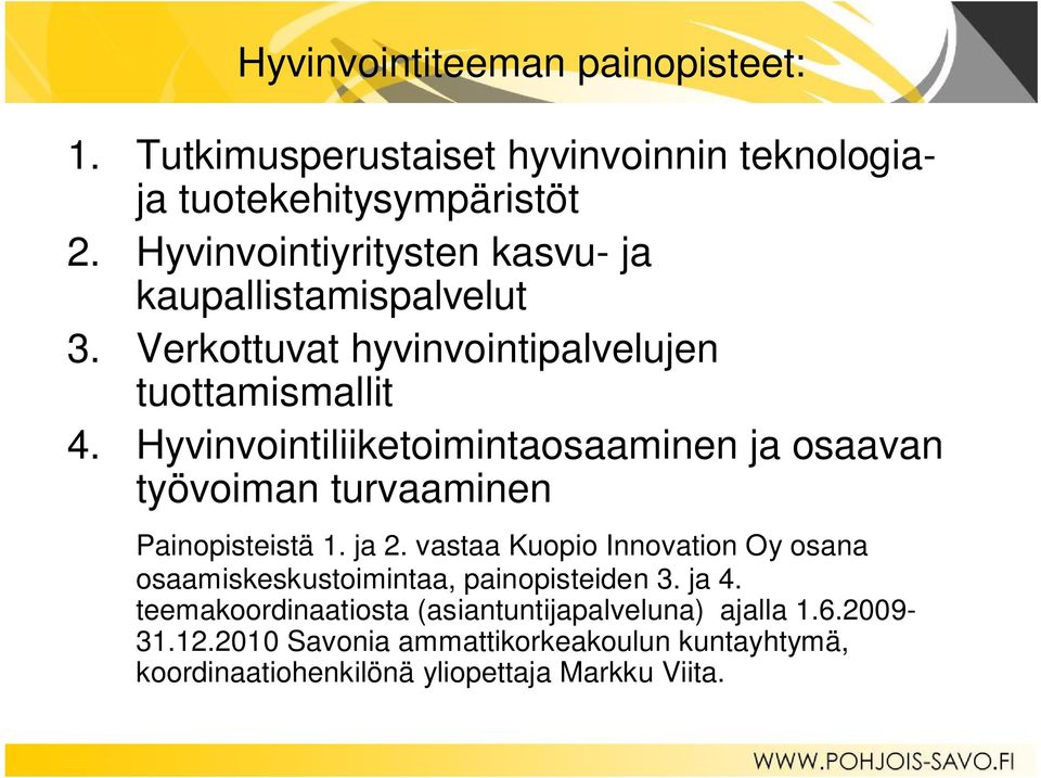 Hyvinvointiliiketoimintaosaaminen ja osaavan työvoiman turvaaminen Painopisteistä 1. ja 2.