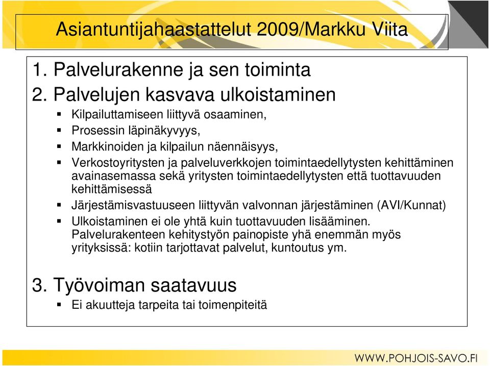 palveluverkkojen toimintaedellytysten kehittäminen avainasemassa sekä yritysten toimintaedellytysten että tuottavuuden kehittämisessä Järjestämisvastuuseen liittyvän