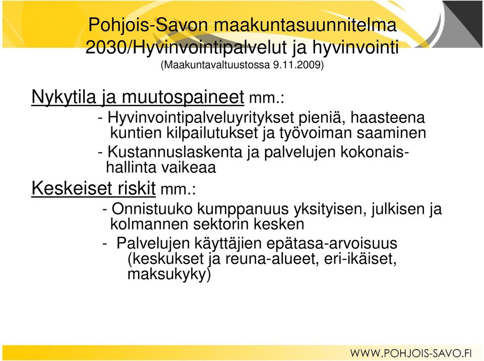 : - Hyvinvointipalveluyritykset pieniä, haasteena kuntien kilpailutukset ja työvoiman saaminen - Kustannuslaskenta ja