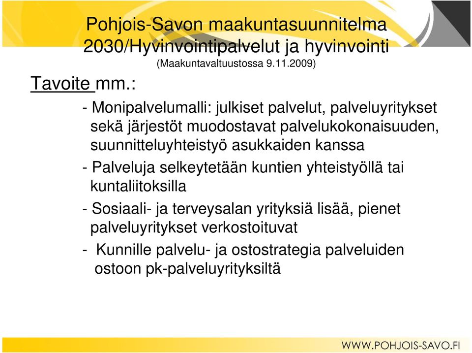 suunnitteluyhteistyö asukkaiden kanssa - Palveluja selkeytetään kuntien yhteistyöllä tai kuntaliitoksilla - Sosiaali- ja