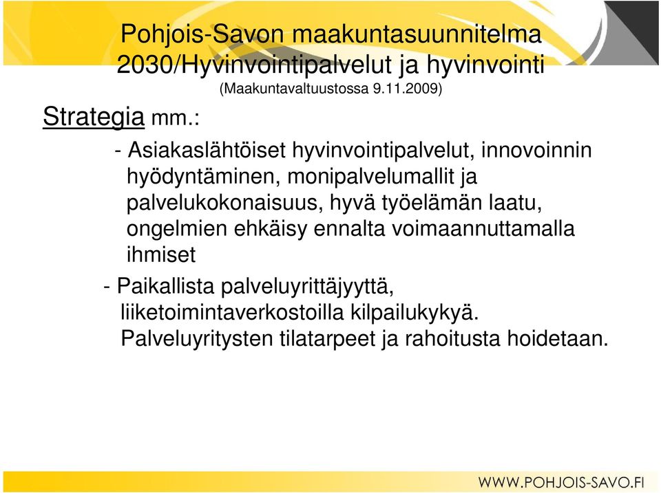 : - Asiakaslähtöiset hyvinvointipalvelut, innovoinnin hyödyntäminen, monipalvelumallit ja