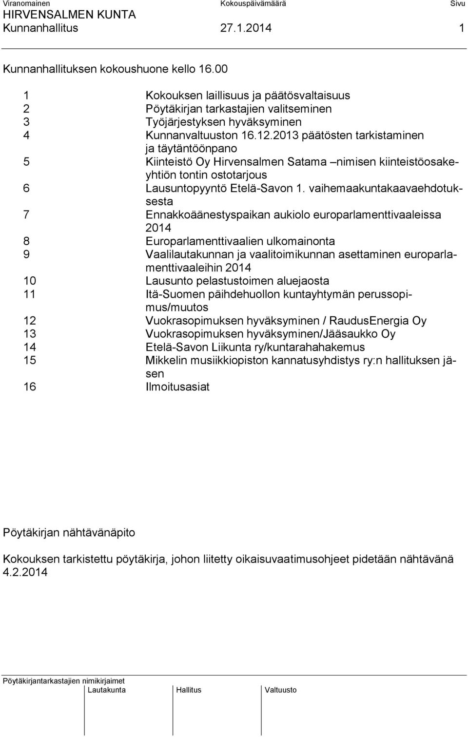 2013 päätösten tarkistaminen ja täytäntöönpano 5 Kiinteistö Oy Hirvensalmen Satama nimisen kiinteistöosakeyhtiön tontin ostotarjous 6 Lausuntopyyntö Etelä-Savon 1.