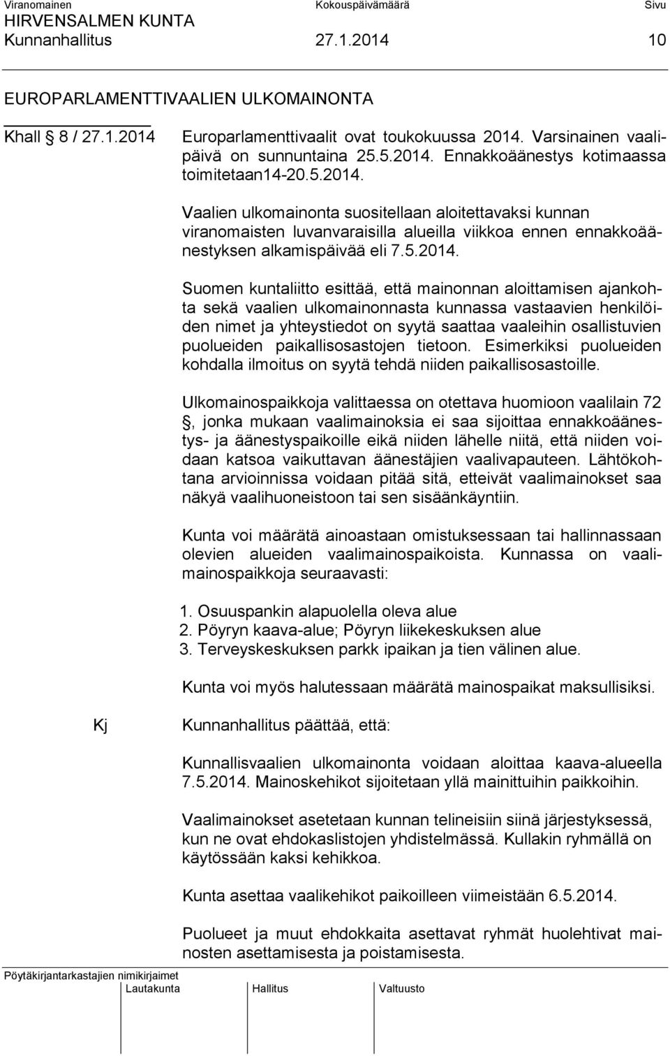 Vaalien ulkomainonta suositellaan aloitettavaksi kunnan viranomaisten luvanvaraisilla alueilla viikkoa ennen ennakkoäänestyksen alkamispäivää eli 7.