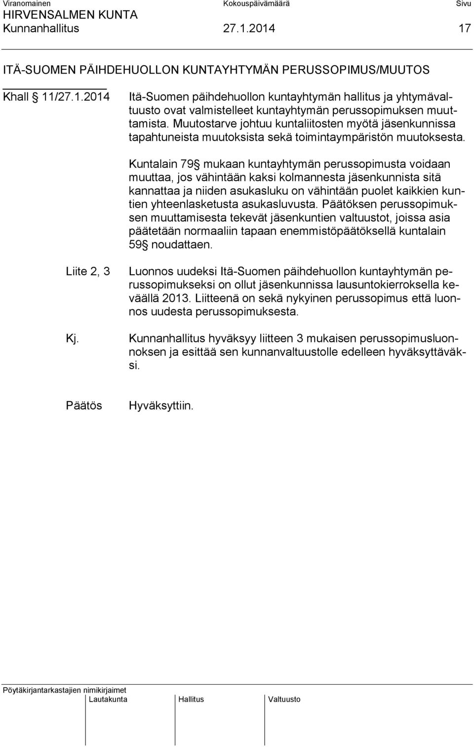 Kuntalain 79 mukaan kuntayhtymän perussopimusta voidaan muuttaa, jos vähintään kaksi kolmannesta jäsenkunnista sitä kannattaa ja niiden asukasluku on vähintään puolet kaikkien kuntien