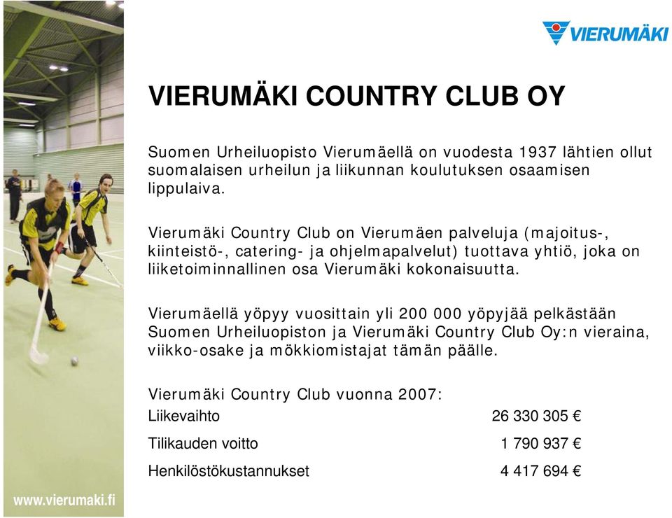 Vierumäki Country Club on Vierumäen palveluja (majoitus-, kiinteistö-, catering- ja ohjelmapalvelut) tuottava yhtiö, joka on liiketoiminnallinen osa